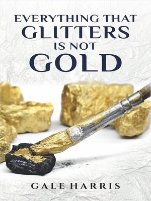 cover image of Everything That Glitters Is Not Gold